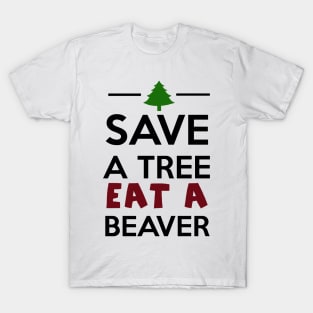 Forest and Animal - Save a Tree eat a Beaver T-Shirt